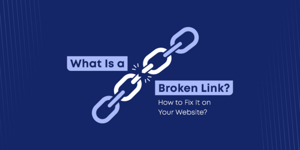 Broken Links là gì? Định nghĩa đầy đủ và dễ hiểu